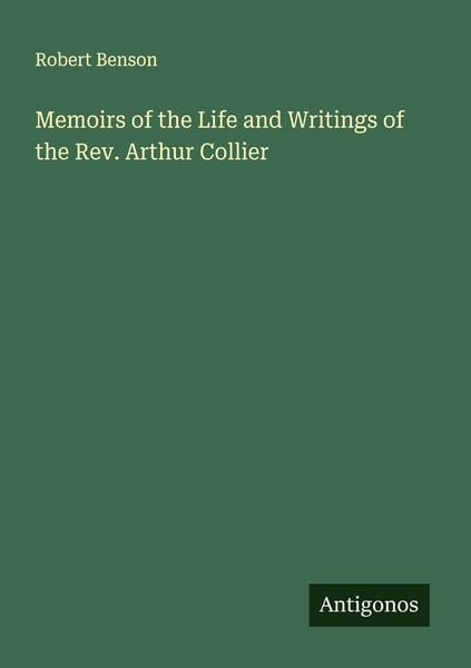 Produktbild: Memoirs of the Life and Writings of the Rev. Arthur Collier