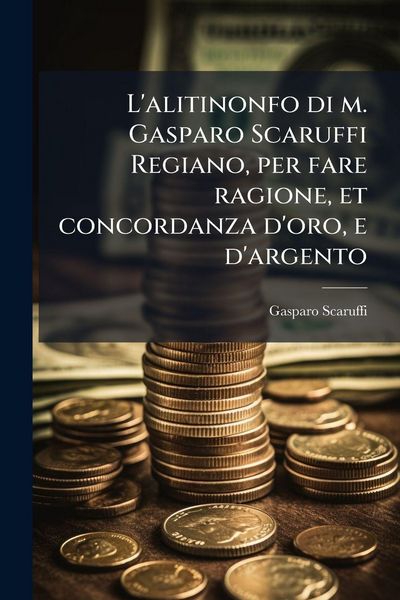 Produktbild: L'alitinonfo di m. Gasparo Scaruffi Regiano, per fare ragione, et concordanza d'oro, e d'argento