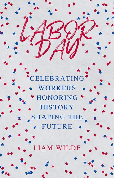 Produktbild: Labor Day: Celebrating Workers, Honoring History, Shaping the Future