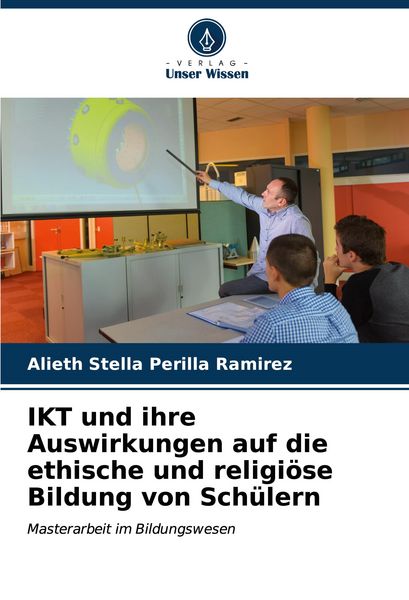 Produktbild: IKT und ihre Auswirkungen auf die ethische und religi&ouml;se Bildung von Sch&uuml;lern