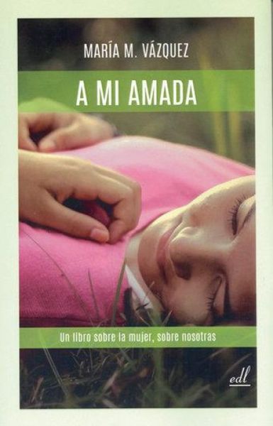 Produktbild: A mi amada : un libro sobre la mujer, sobre nosotras