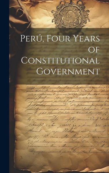 Produktbild: Per&uacute;, Four Years of Constitutional Government