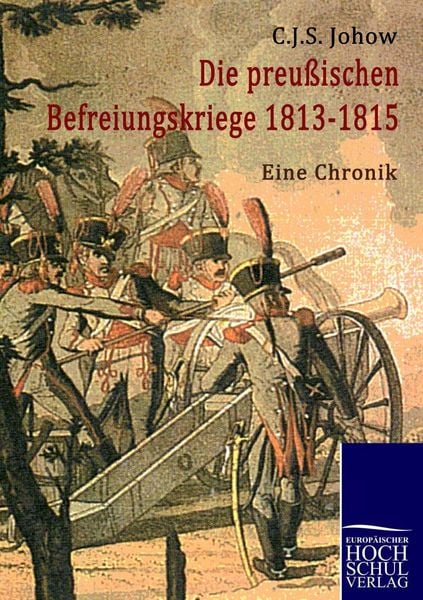 Die preussischen Befreiungskriege 1813-1815, Taschenbuch von Carl Johow, EHV Academicpress, 9783941482845