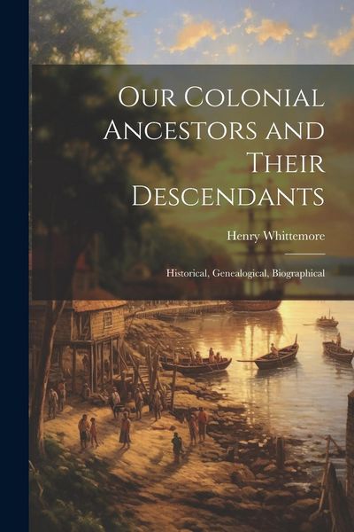 Produktbild: Our Colonial Ancestors and Their Descendants: Historical, Genealogical, Biographical
