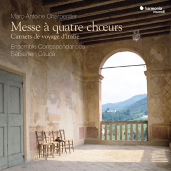 Charpentier: Messe ... quatre churs. Carnets de voy - Sbastien Dauc Ensemble Correspondances, CD