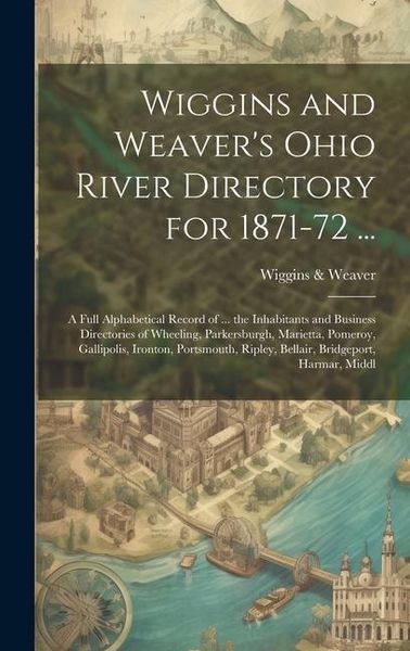 Produktbild: Wiggins and Weaver's Ohio River Directory for 1871-72 ...
