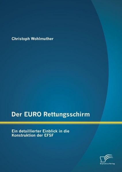 Produktbild: Der EURO Rettungsschirm: Ein detaillierter Einblick in die Konstruktion der EFSF