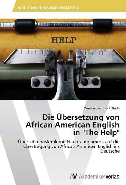 Die Übersetzung von African American English in 'The Help'; Taschenbuch von Dominique Lara Belleda, AV Akademikerverlag, 9783639790313