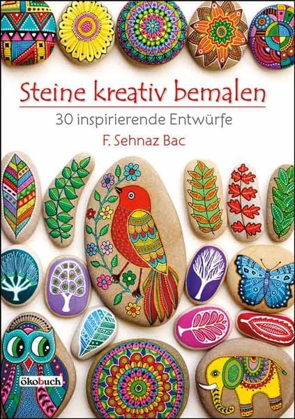 Steine kreativ bemalen, Taschenbuch von F. Sehnaz Bac, Ökobuch Verlag, 978-3-936896-96-1