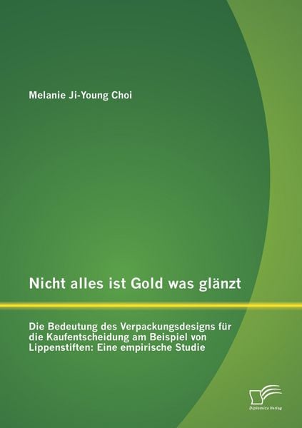 Produktbild: Nicht alles ist Gold was gl&auml;nzt - Die Bedeutung des Verpackungsdesigns f&uuml;r die Kaufentscheidung am Beispiel von Lippenstiften: Eine empirische Studie