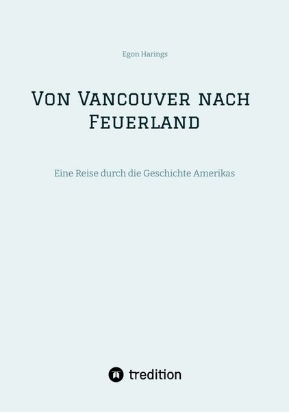 Produktbild: Von Vancouver nach Feuerland, eine Reise von Vancouver nach Mexiko-Stadt, dann weiter nach Quito, Cusco, Santiago de Chile nach Punta Arenas