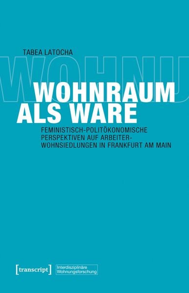 Wohnraum als Ware, Taschenbuch von Tabea Latocha, Transcript, 978-3-8376-8093-5