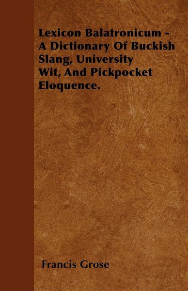 Produktbild: Lexicon Balatronicum - A Dictionary Of Buckish Slang, University Wit, And Pickpocket Eloquence.