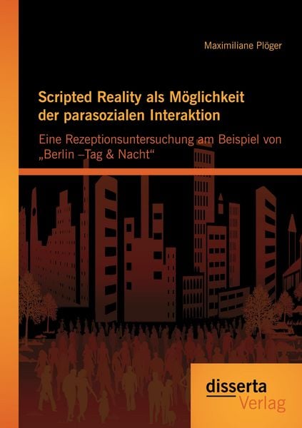 Produktbild: Scripted Reality als M&ouml;glichkeit der parasozialen Interaktion: Eine Rezeptionsuntersuchung am Beispiel von &bdquo;Berlin &ndash;Tag & Nacht&ldquo;