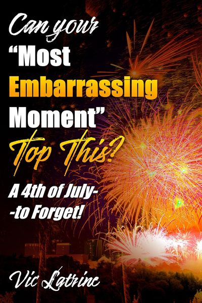 Produktbild: Can Your "Most Embarrassing Moment" Top This? A 4th of July--to Forget!