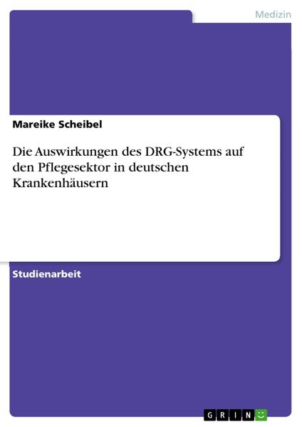 Produktbild: Die Auswirkungen des DRG-Systems auf den Pflegesektor in deutschen Krankenh&auml;usern