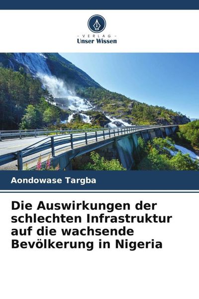 Produktbild: Die Auswirkungen der schlechten Infrastruktur auf die wachsende Bev&ouml;lkerung in Nigeria