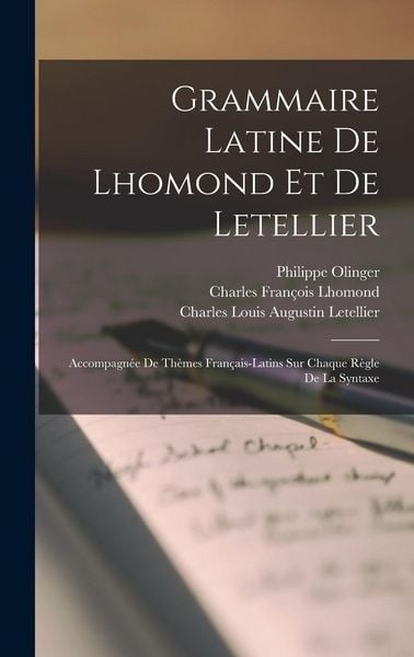 Produktbild: Grammaire Latine De Lhomond Et De Letellier: Accompagn&eacute;e De Th&egrave;mes Fran&ccedil;ais-latins Sur Chaque R&egrave;gle De La Syntaxe