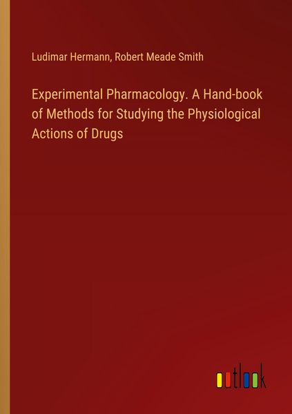 Produktbild: Experimental Pharmacology. A Hand-book of Methods for Studying the Physiological Actions of Drugs