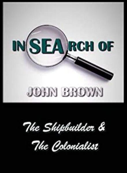 Produktbild: In Search Of John Brown - The Shipbuilder & The Colonialist