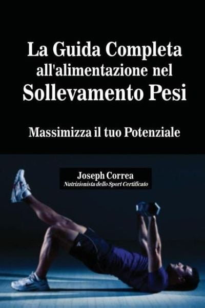 Produktbild: La Guida Completa all'alimentazione nel Sollevamento Pesi