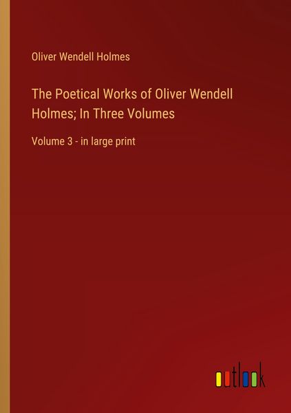 Produktbild: The Poetical Works of Oliver Wendell Holmes; In Three Volumes