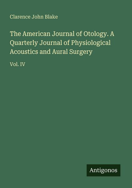 Produktbild: The American Journal of Otology. A Quarterly Journal of Physiological Acoustics and Aural Surgery