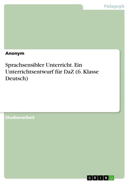 Produktbild: Sprachsensibler Unterricht. Ein Unterrichtsentwurf f&uuml;r DaZ (6. Klasse Deutsch)