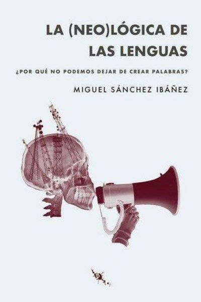 Produktbild: La (neo)l&oacute;gica de las lenguas : &iquest;por qu&eacute; no podemos parar de crear palabras?