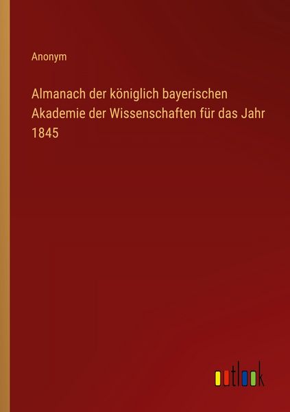 Produktbild: Almanach der k&ouml;niglich bayerischen Akademie der Wissenschaften f&uuml;r das Jahr 1845