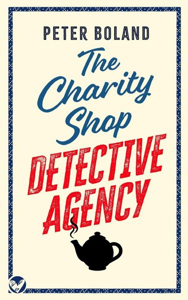 THE CHARITY SHOP DETECTIVE AGENCY an absolutely gripping cozy mystery filled with twists and turns, Taschenbuch von Peter Boland, Joffe Books Ltd,