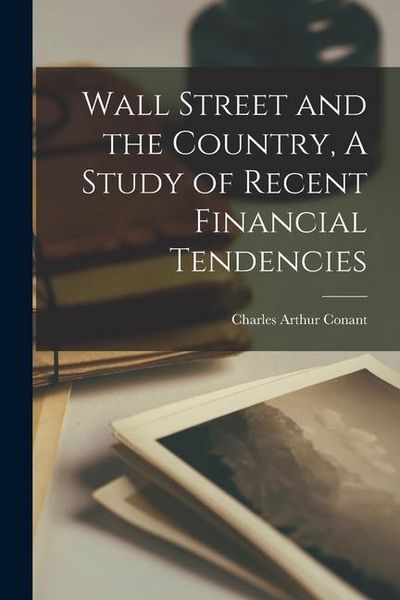 Produktbild: Wall Street and the Country, A Study of Recent Financial Tendencies