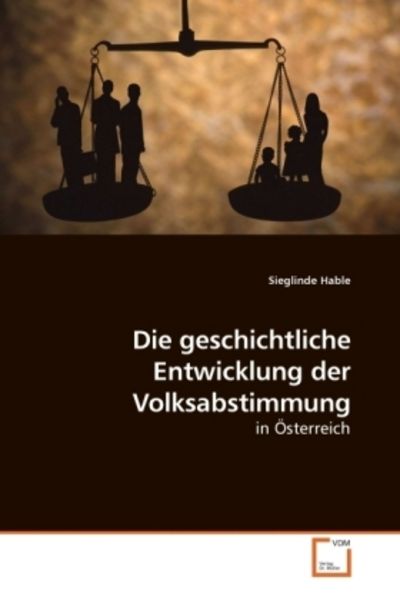 Hable, S: Die geschichtliche Entwicklung der Volksabstimmung, Taschenbuch von Sieglinde Hable, VDM, 9783639227079