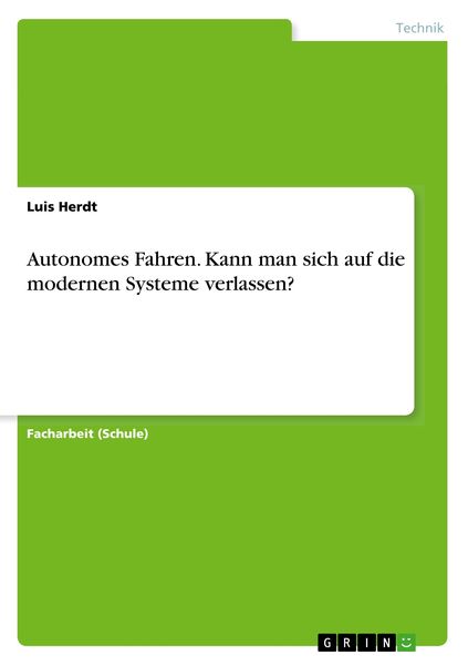 Autonomes Fahren. Kann man sich auf die modernen Systeme verlassen?, Taschenbuch von Luis Herdt, GRIN, 9783668810532