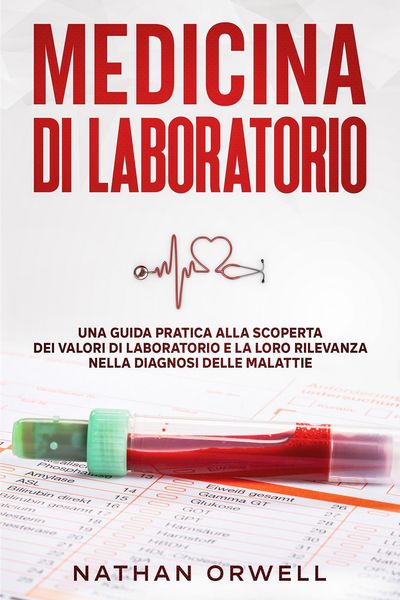 Produktbild: Medicina di Laboratorio: Una Guida Pratica alla Scoperta dei Valori di Laboratorio e la loro Rilevanza nella Diagnosi delle Malattie