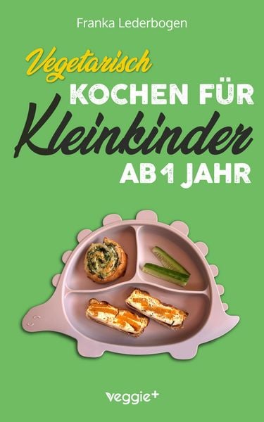 Produktbild: Vegetarisch kochen f&uuml;r Kleinkinder ab 1 Jahr