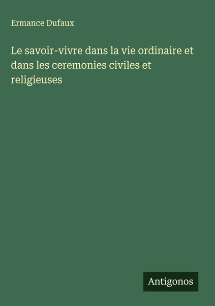 Produktbild: Le savoir-vivre dans la vie ordinaire et dans les ceremonies civiles et religieuses