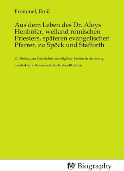 Produktbild: Aus dem Leben des Dr. Aloys Henh&ouml;fer, weiland r&ouml;mischen Priesters, sp&auml;teren evangelischen Pfarrer. zu Sp&ouml;ck und Stafforth