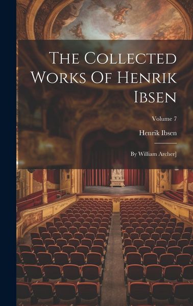 Produktbild: The Collected Works Of Henrik Ibsen: By William Archer]; Volume 7