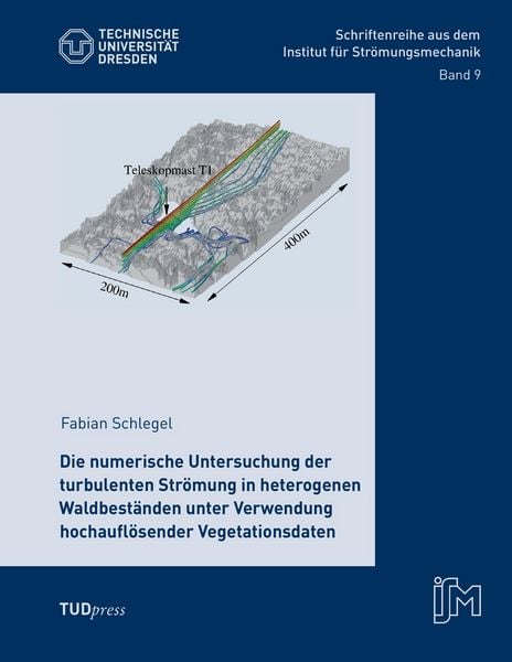 Produktbild: Die numerische Untersuchung der turbulenten Str&ouml;mung in heterogenen Waldbest&auml;nden unter Verwendung hochaufl&ouml;sender Vegetationsdaten