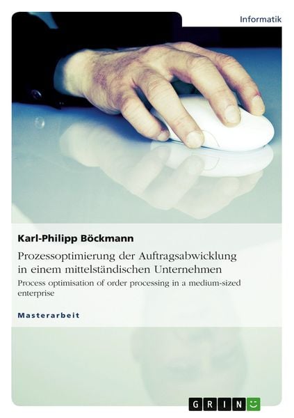 Prozessoptimierung der Auftragsabwicklung in einem mittelständischen Unternehmen, Taschenbuch von Karl-Philipp Böckmann, GRIN, 9783656476382