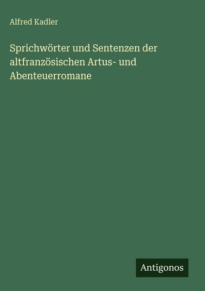 Produktbild: Sprichw&ouml;rter und Sentenzen der altfranz&ouml;sischen Artus- und Abenteuerromane