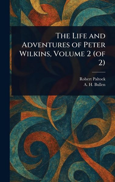 Produktbild: The Life and Adventures of Peter Wilkins, Volume 2 (of 2)