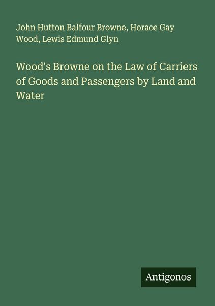 Produktbild: Wood's Browne on the Law of Carriers of Goods and Passengers by Land and Water