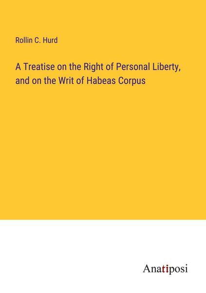 Produktbild: A Treatise on the Right of Personal Liberty, and on the Writ of Habeas Corpus