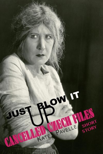 Produktbild: Just Blow It Up (Cancelled Czech Files, #4)