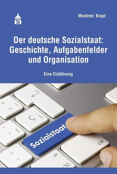 Produktbild: Der deutsche Sozialstaat: Geschichte, Aufgabenfelder und Organisation