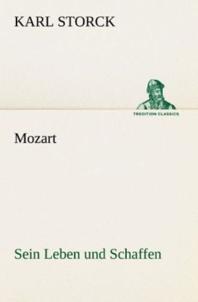 Mozart - Sein Leben und Schaffen, Taschenbuch von Karl Storck, Tredition, 9783842493766