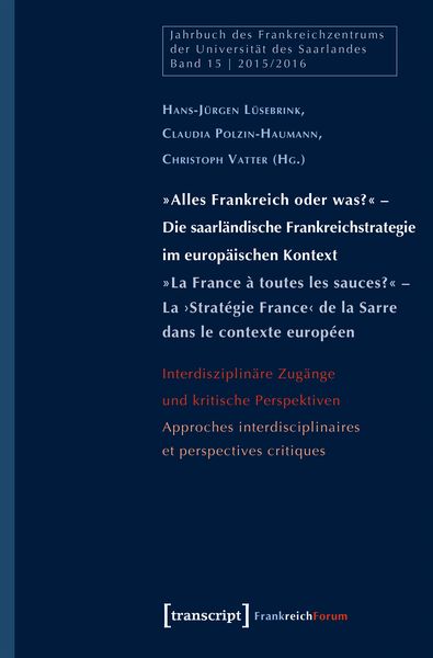 Produktbild: &raquo;Alles Frankreich oder was?&laquo; - Die saarl&auml;ndische Frankreichstrategie im europ&auml;ischen Kontext / &raquo;La France &agrave; toutes les sauces?&laquo; - La >Strat&eacute;gie France