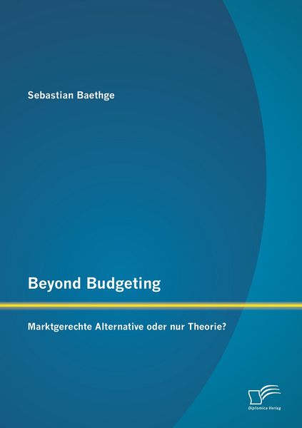 Produktbild: Beyond Budgeting: Marktgerechte Alternative oder nur Theorie?